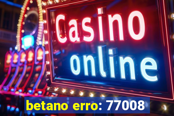 betano erro: 77008