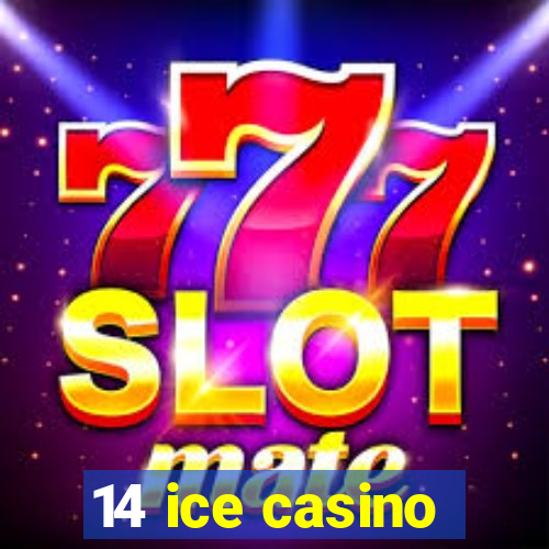 14 ice casino