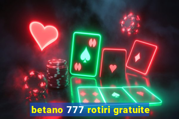 betano 777 rotiri gratuite