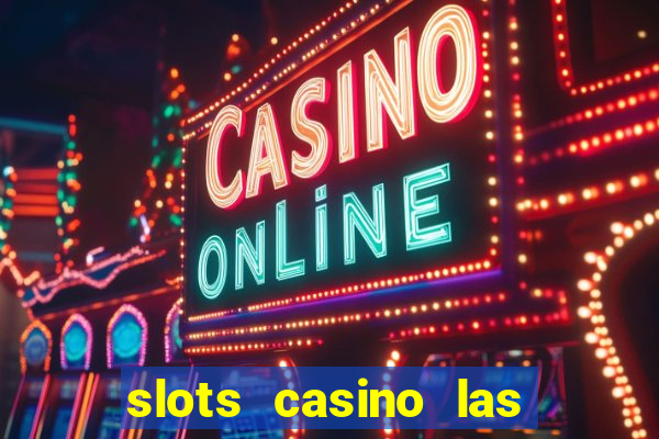 slots casino las vegas slots