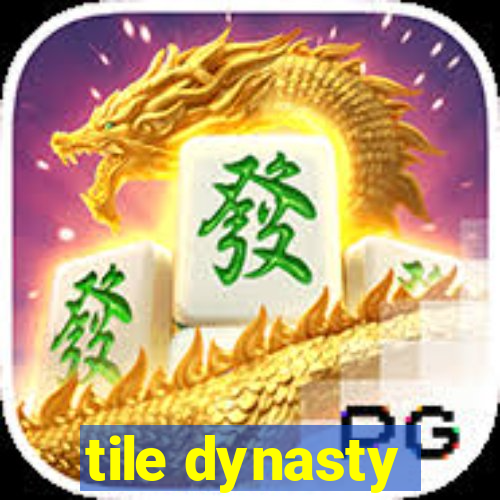 tile dynasty