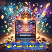 gpt-2 output detector: