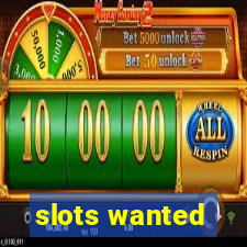 slots wanted