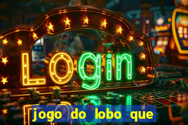 jogo do lobo que ganha dinheiro