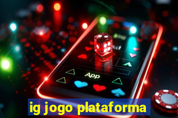 ig jogo plataforma