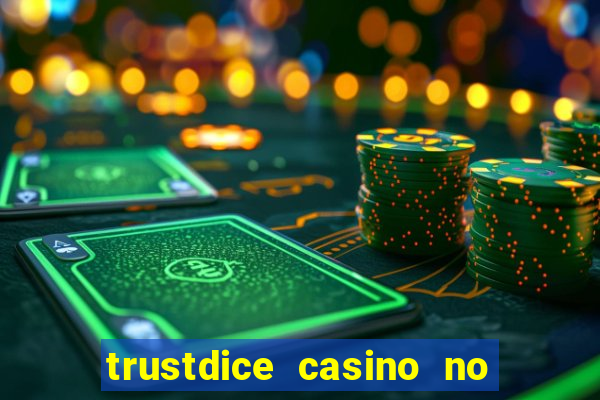 trustdice casino no deposit bonus