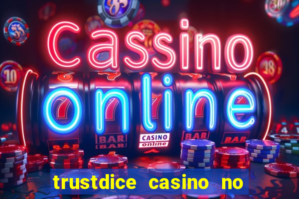 trustdice casino no deposit bonus