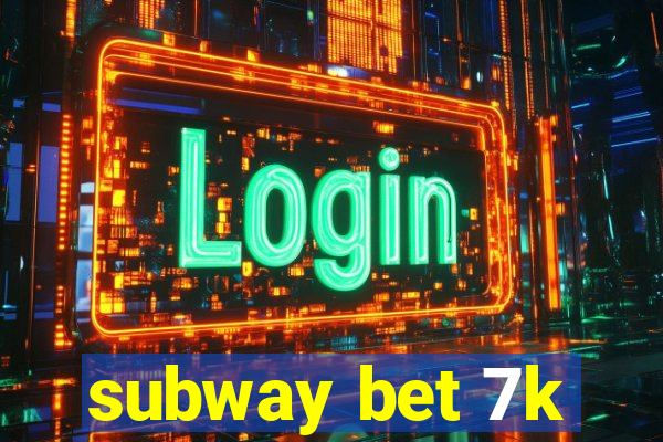 subway bet 7k