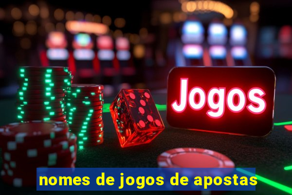 nomes de jogos de apostas