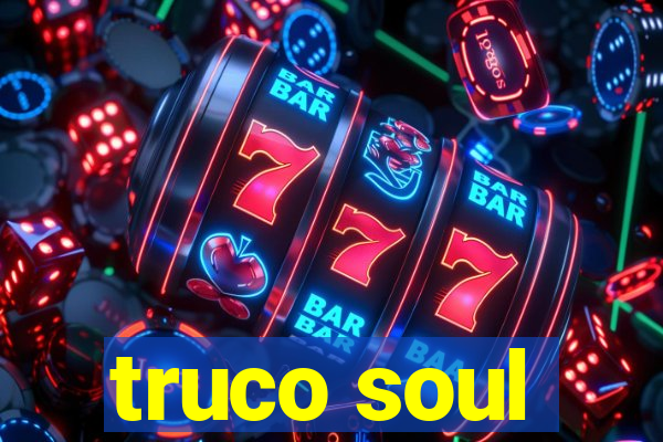 truco soul