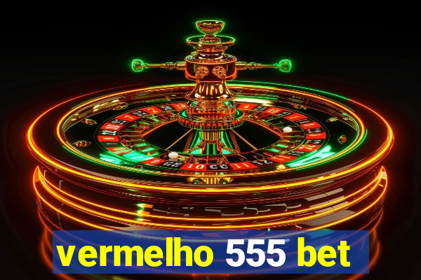 vermelho 555 bet