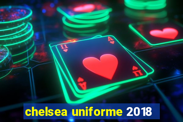 chelsea uniforme 2018