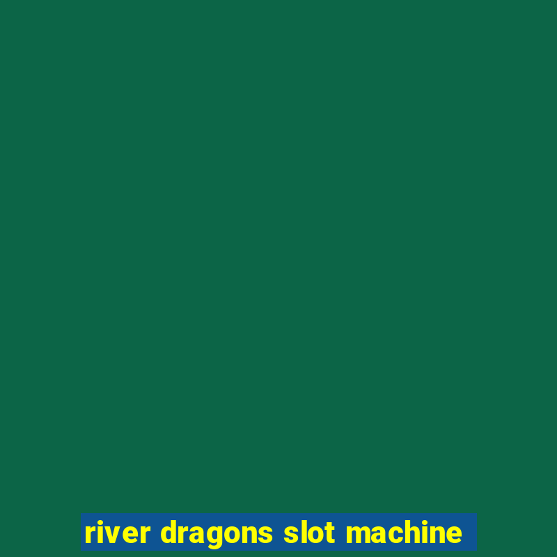 river dragons slot machine