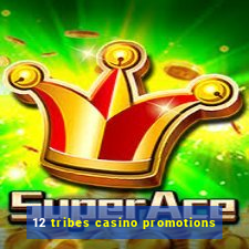 12 tribes casino promotions