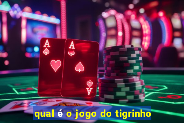 qual é o jogo do tigrinho