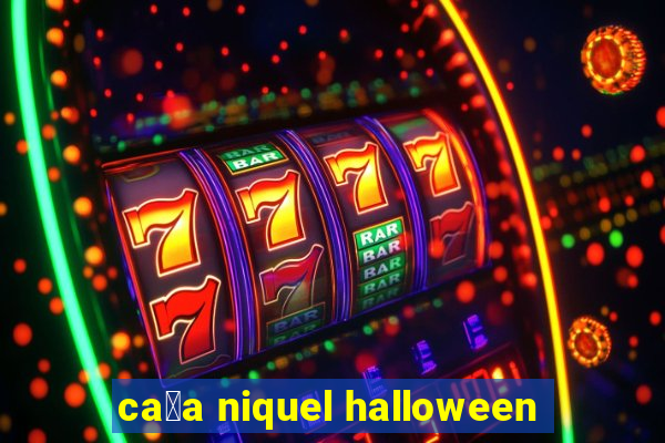 ca莽a niquel halloween