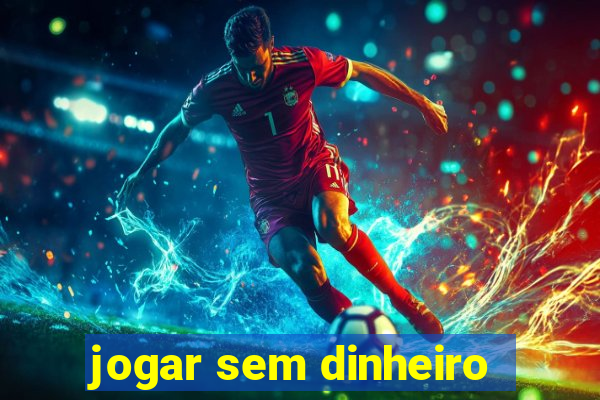 jogar sem dinheiro