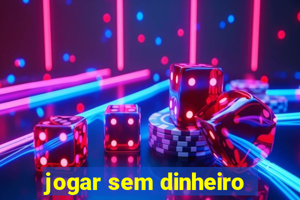 jogar sem dinheiro