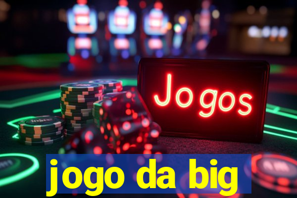 jogo da big