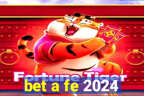 bet a fe 2024