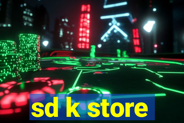 sd k store