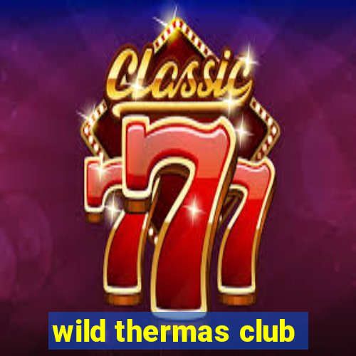 wild thermas club