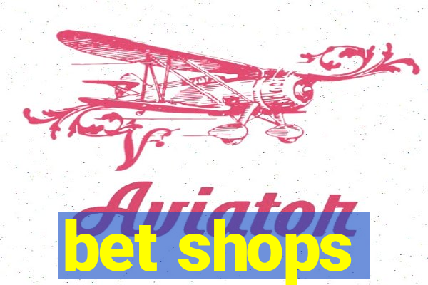 bet shops