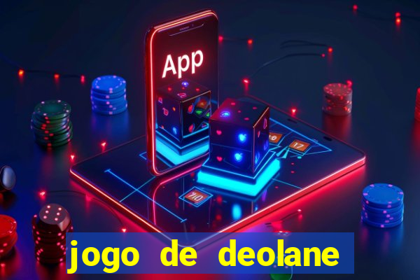 jogo de deolane para ganhar dinheiro