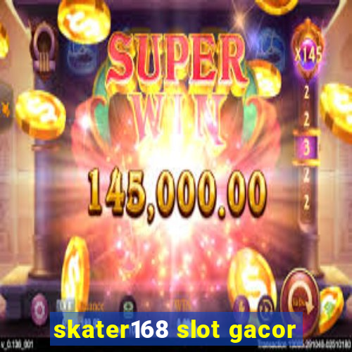 skater168 slot gacor