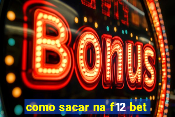 como sacar na f12 bet