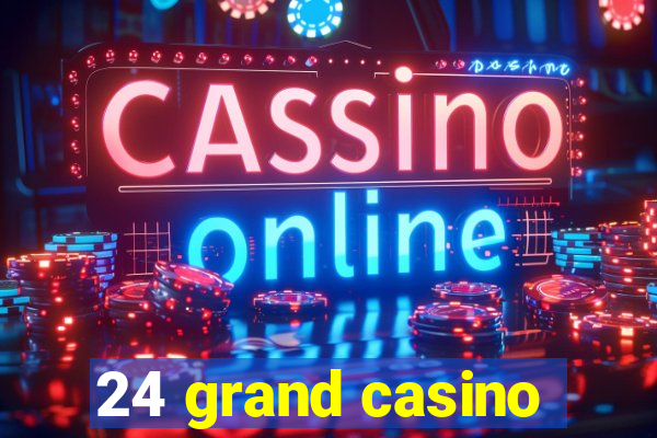 24 grand casino