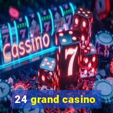 24 grand casino