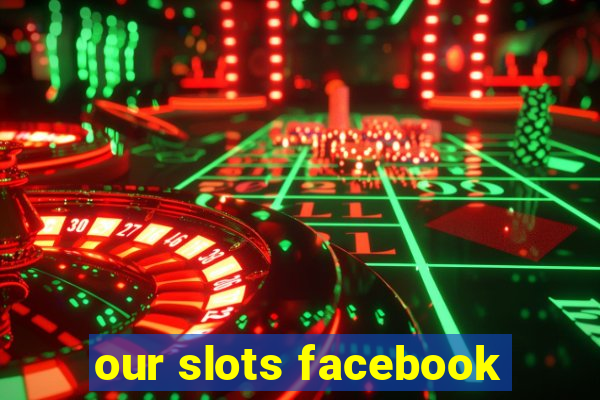 our slots facebook