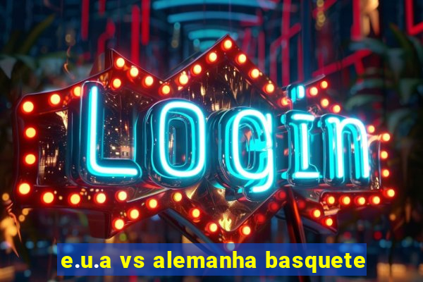 e.u.a vs alemanha basquete