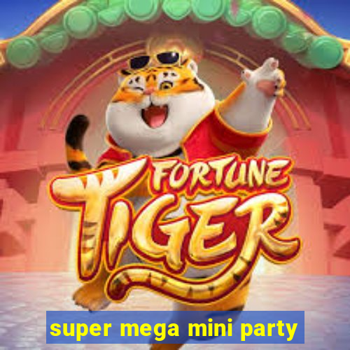 super mega mini party