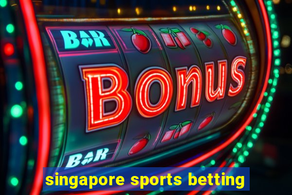 singapore sports betting