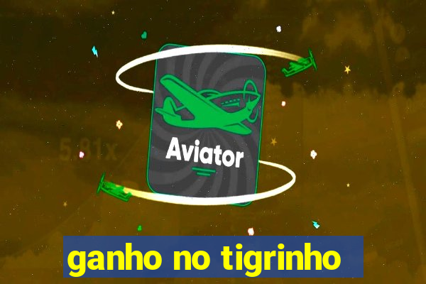 ganho no tigrinho