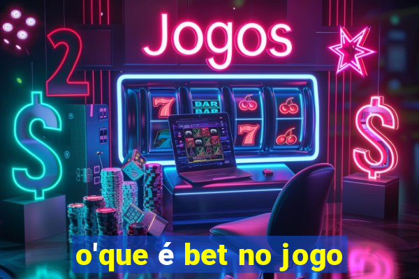 o'que é bet no jogo