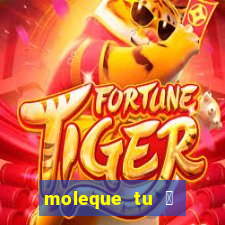 moleque tu 茅 doido 4