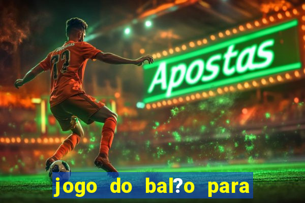 jogo do bal?o para ganhar dinheiro