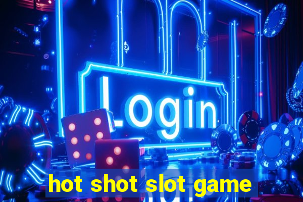 hot shot slot game