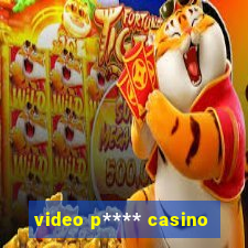 video p**** casino