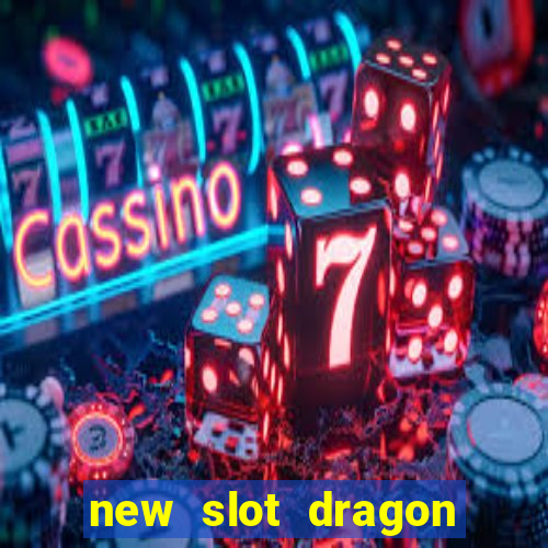 new slot dragon for all