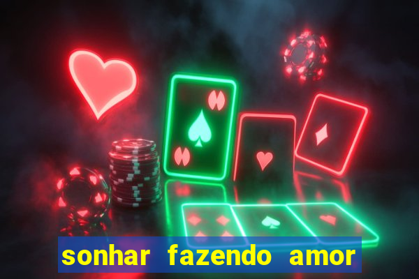 sonhar fazendo amor com outra pessoa jogo do bicho