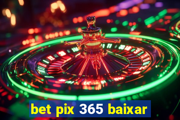 bet pix 365 baixar