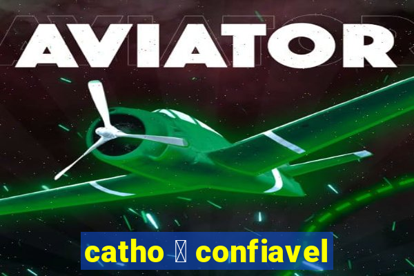 catho 茅 confiavel