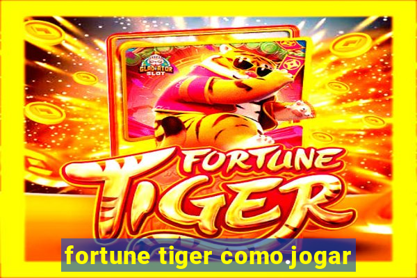 fortune tiger como.jogar