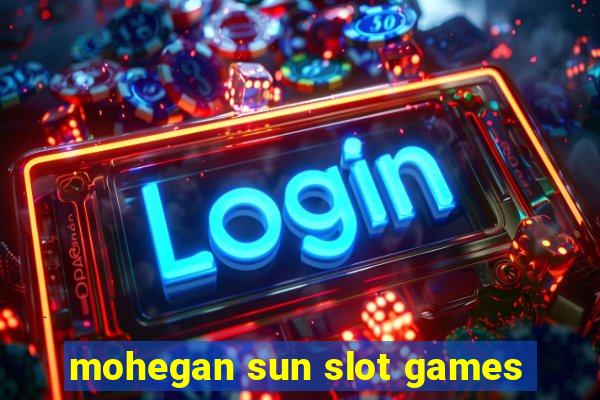 mohegan sun slot games