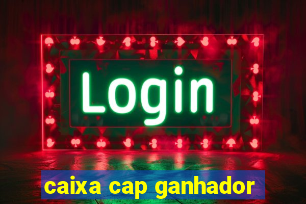 caixa cap ganhador