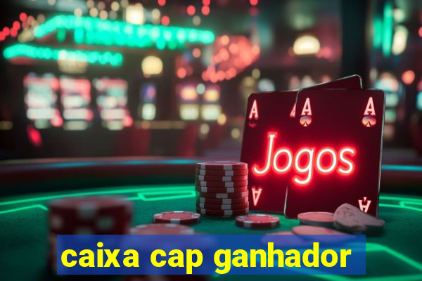 caixa cap ganhador